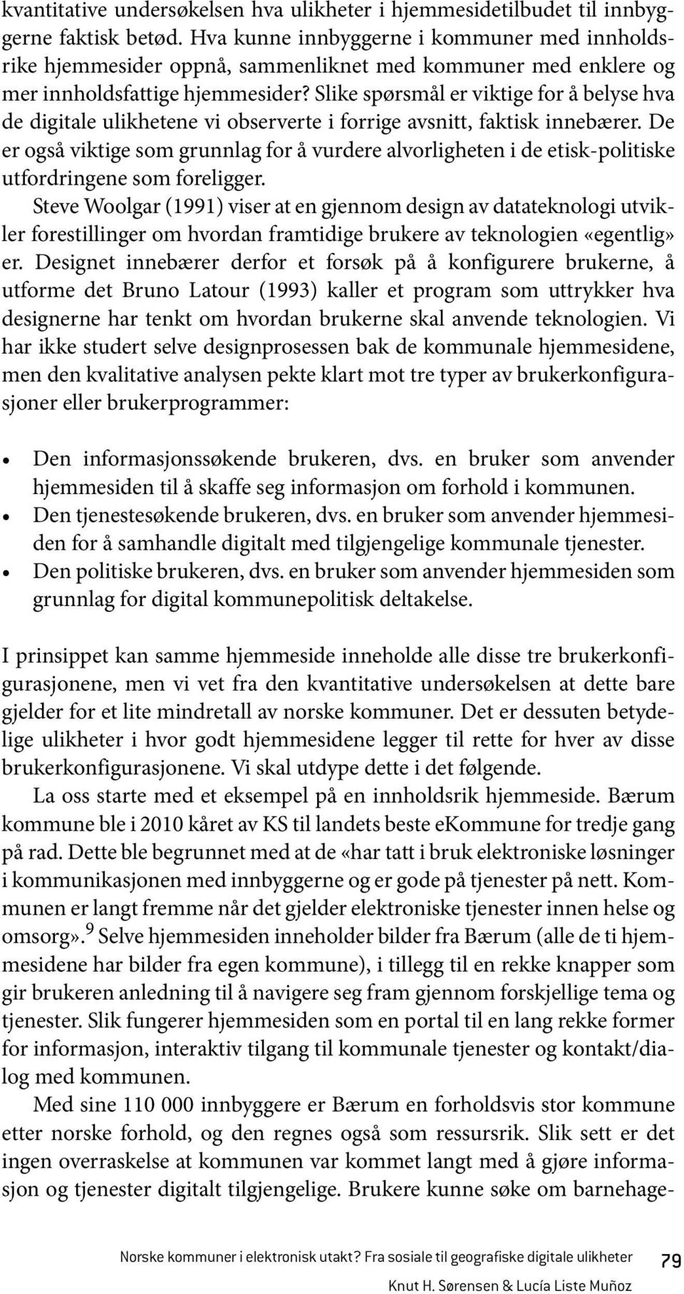 Slike spørsmål er viktige for å belyse hva de digitale ulikhetene vi observerte i forrige avsnitt, faktisk innebærer.