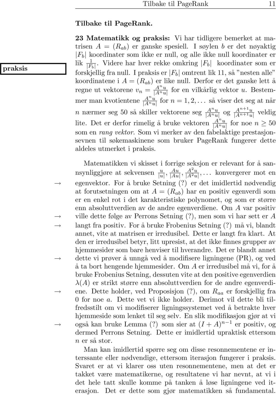 like null Derfor er det ganske lett å regne ut vektorene v n = An u A n u for en vilkårlig vektor u Bestem- for n =, 2, så viser det seg at når mer man kvotientene An u A n u n nærmer seg 50 så