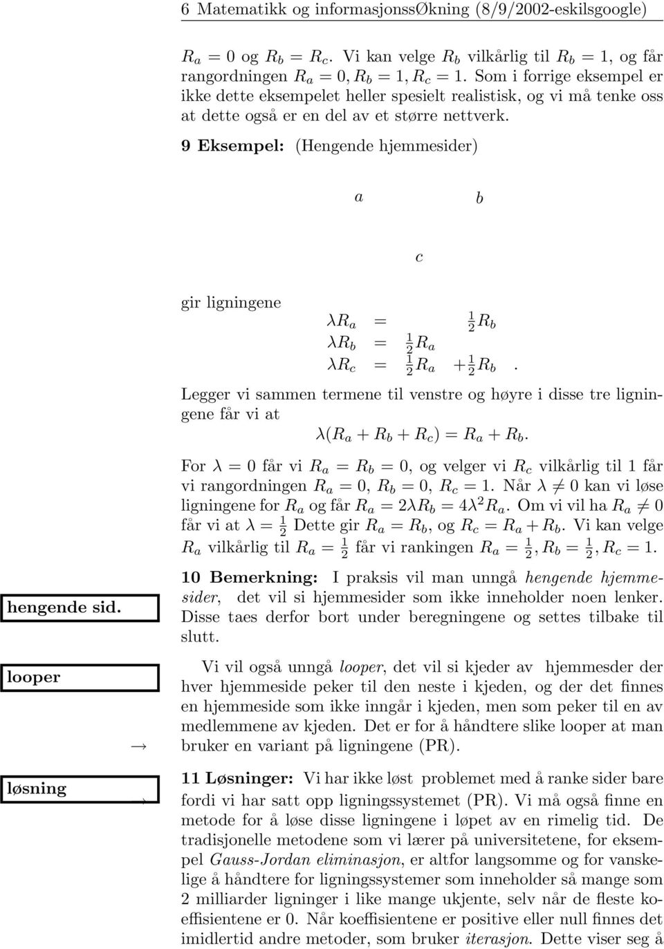 b λr b = 2 R a λr c = 2 R a + 2 R b Legger vi sammen termene til venstre og høyre i disse tre ligningene får vi at λ(r a + R b + R c ) = R a + R b For λ = 0 får vi R a = R b = 0, og velger vi R c