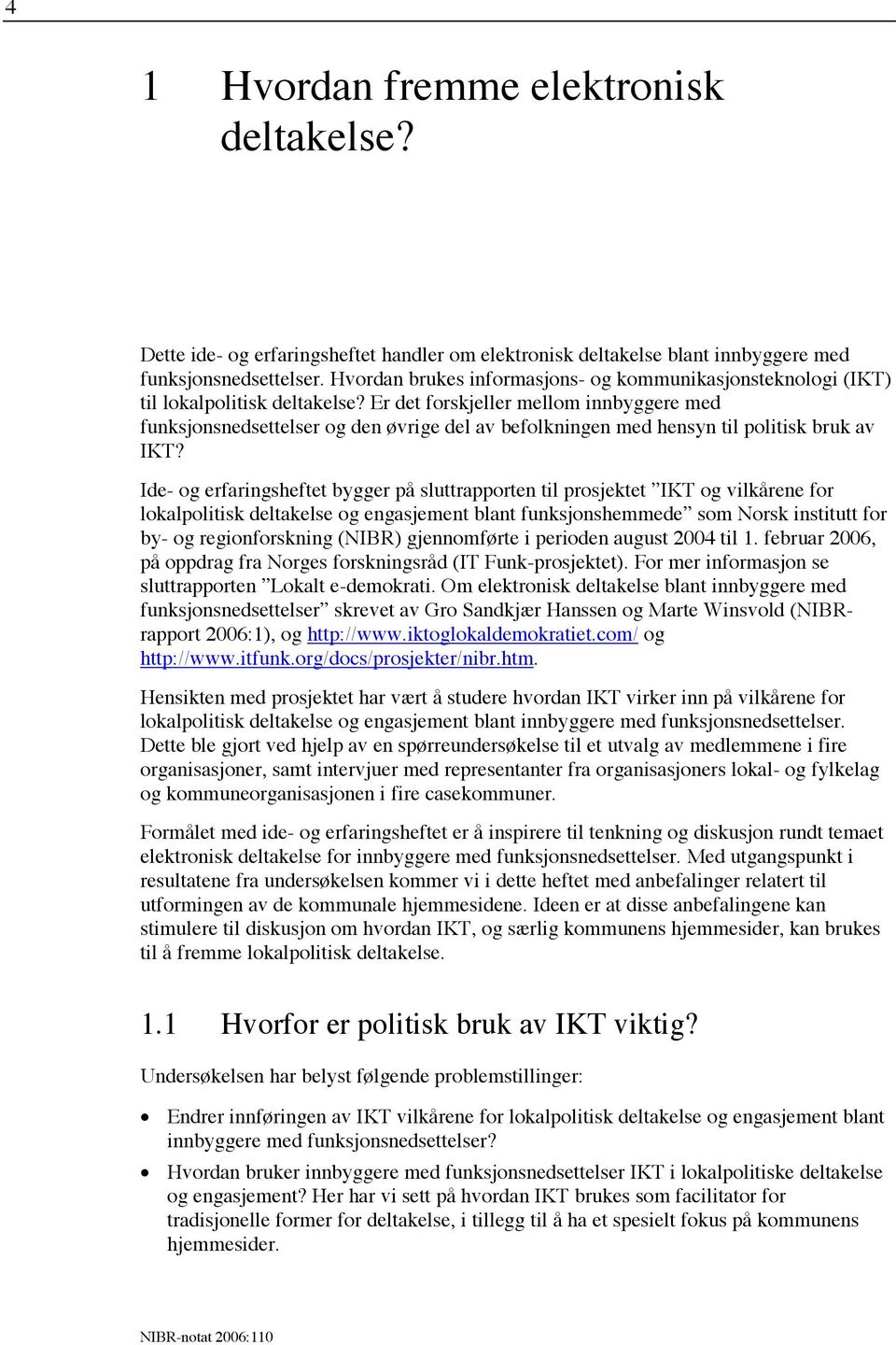 Er det forskjeller mellom innbyggere med funksjonsnedsettelser og den øvrige del av befolkningen med hensyn til politisk bruk av IKT?