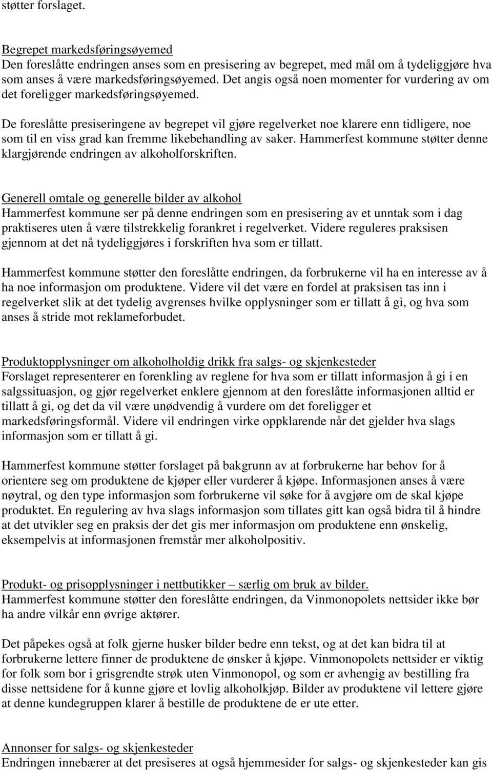 De foreslåtte presiseringene av begrepet vil gjøre regelverket noe klarere enn tidligere, noe som til en viss grad kan fremme likebehandling av saker.