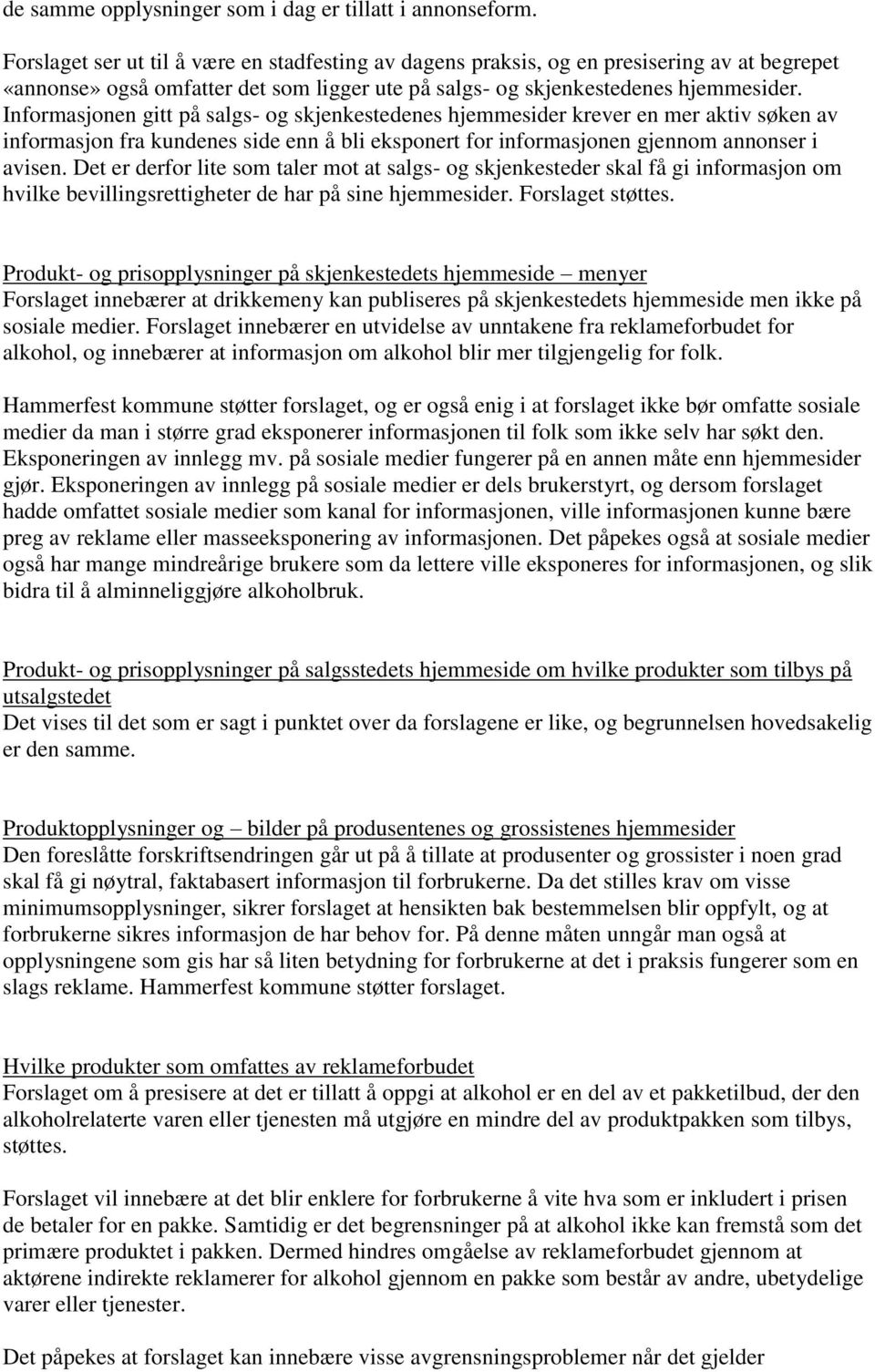 Informasjonen gitt på salgs- og skjenkestedenes hjemmesider krever en mer aktiv søken av informasjon fra kundenes side enn å bli eksponert for informasjonen gjennom annonser i avisen.