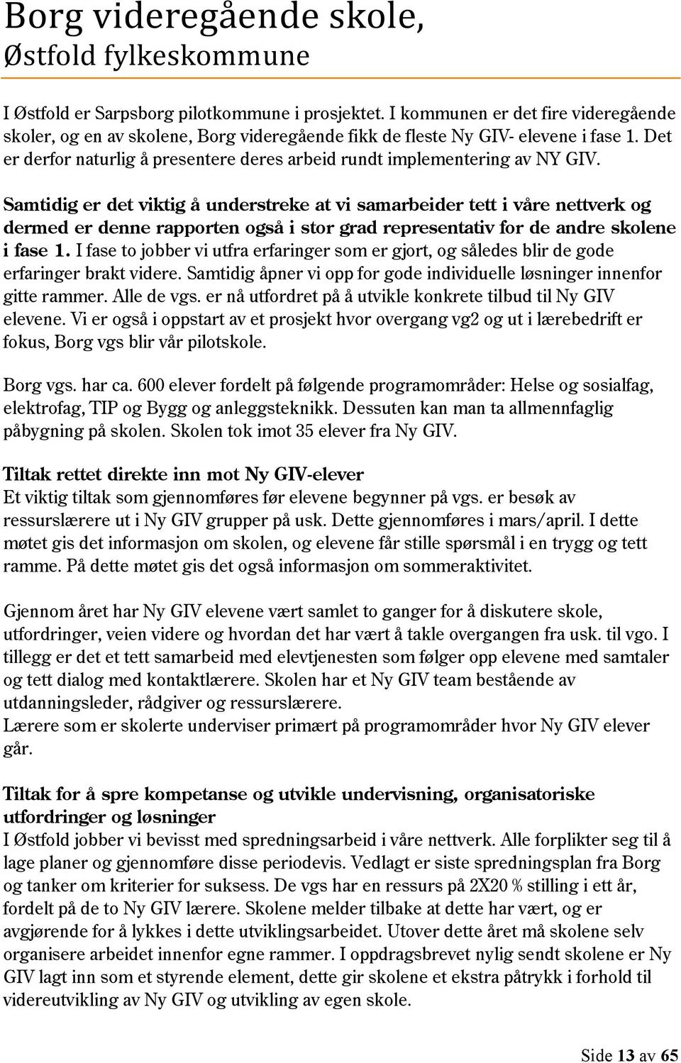 Det er derfor naturlig å presentere deres arbeid rundt implementering av NY GIV.