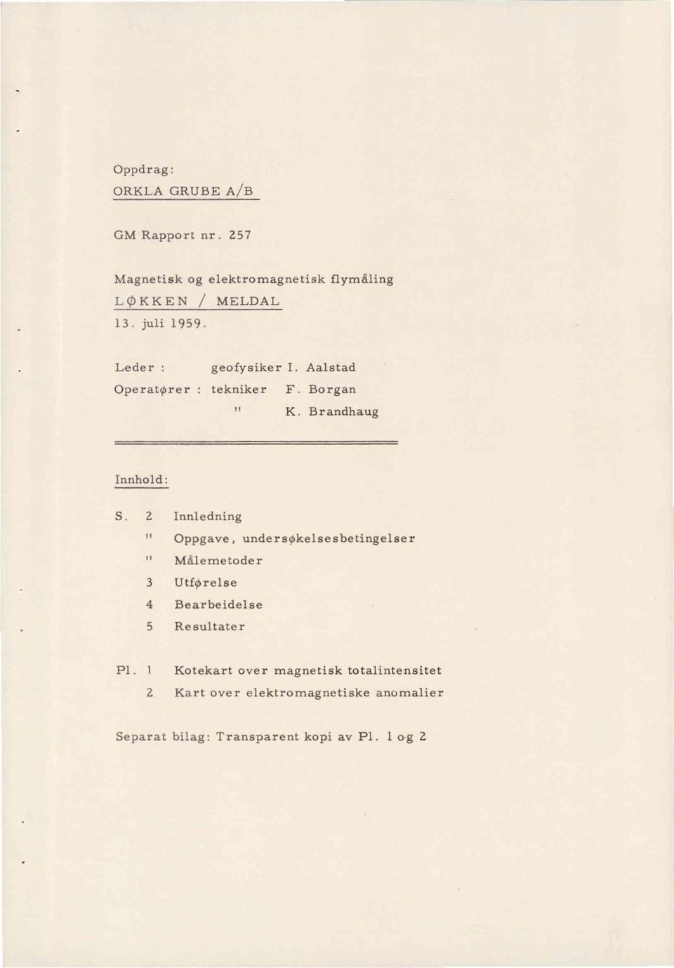 2 nnledning Oppgave, undersøkelsesbetingelser " Målernetode r 3 Utføre1se 4 Bearbeidelse 5 Re sultate r Pl.