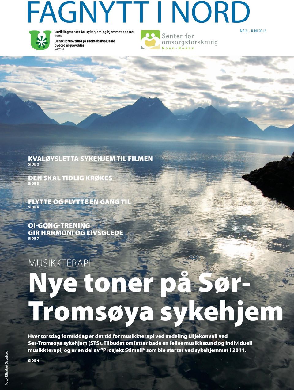 QI-GONG-TRENING GIR HARMONI OG LIVSGLEDE SIDE 7 MUSIKKTERAPI Nye toner på Sør- Tromsøya sykehjem Foto: Elisabet Sausjord Hver