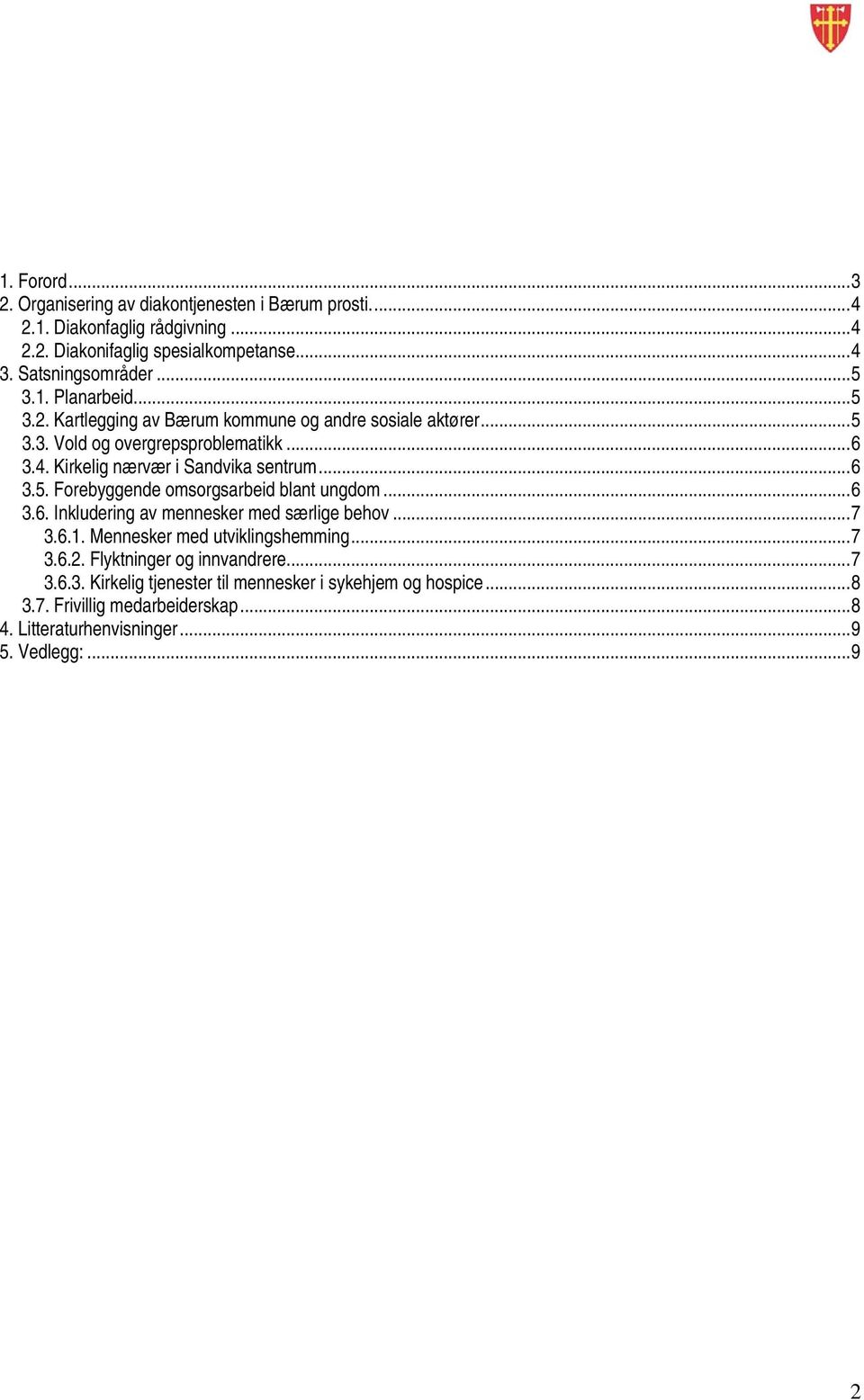 ..6 3.6. Inkludering av mennesker med særlige behov...7 3.6.1. Mennesker med utviklingshemming...7 3.6.2. Flyktninger og innvandrere...7 3.6.3. Kirkelig tjenester til mennesker i sykehjem og hospice.