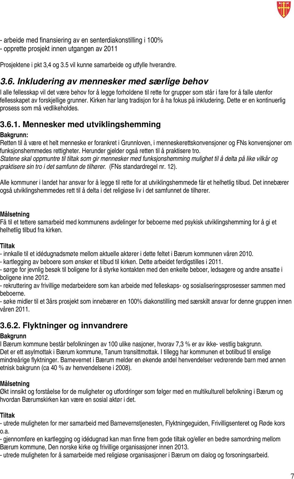 Kirken har lang tradisjon for å ha fokus på inkludering. Dette er en kontinuerlig prosess som må vedlikeholdes. 3.6.1.