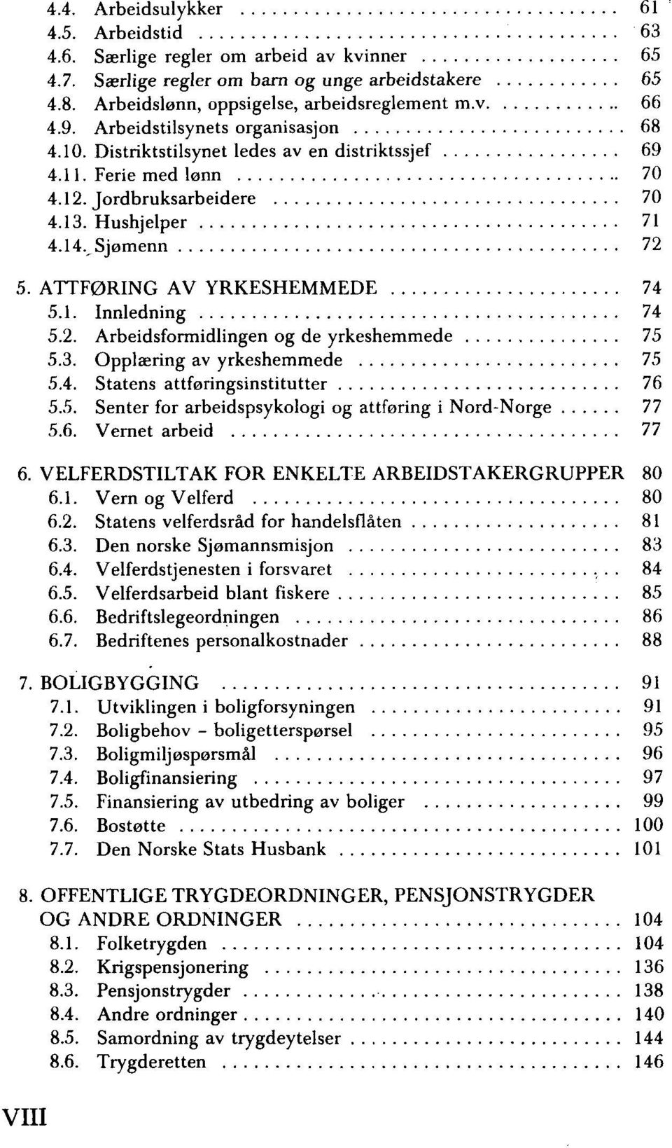 ATTFØRING AV YRKESHEMMEDE 74 5.1. Innledning 74 5.2. Arbeidsformidlingen og de yrkeshemmede 75 5.3. Opplæring av yrkeshemmede 75 5.4. Statens attføringsinstitutter 76 5.5. Senter for arbeidspsykologi og attføring i Nord-Norge 77 5.