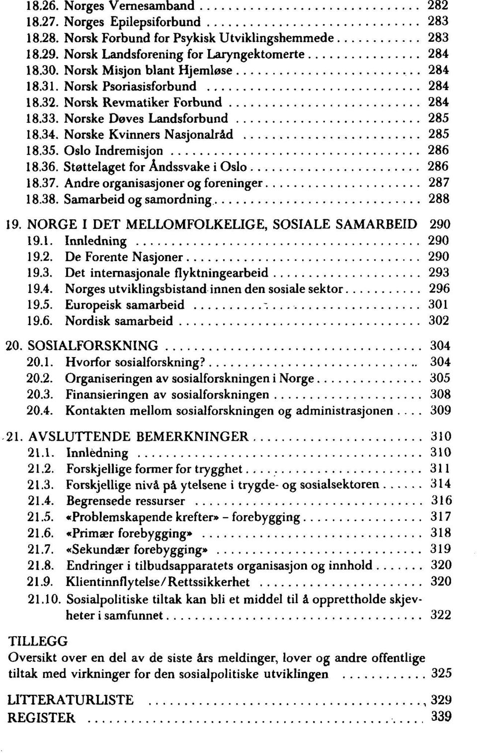 Oslo Indremisjon 286 18.36. Støttelaget for Åndssvake i Oslo 286 18.37. Andre organisasjoner og foreninger 287 18.38. Samarbeid og samordning 288 19.