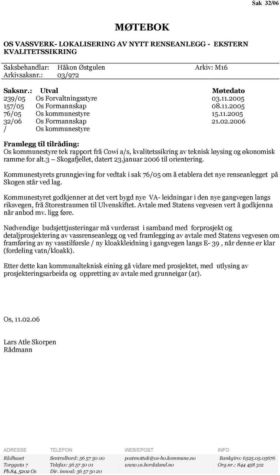 2006 / Os kommunestyre Framlegg til tilråding: Os kommunestyre tek rapport frå Cowi a/s, kvalitetssikring av teknisk løysing og økonomisk ramme for alt.3 Skogafjellet, datert 23.