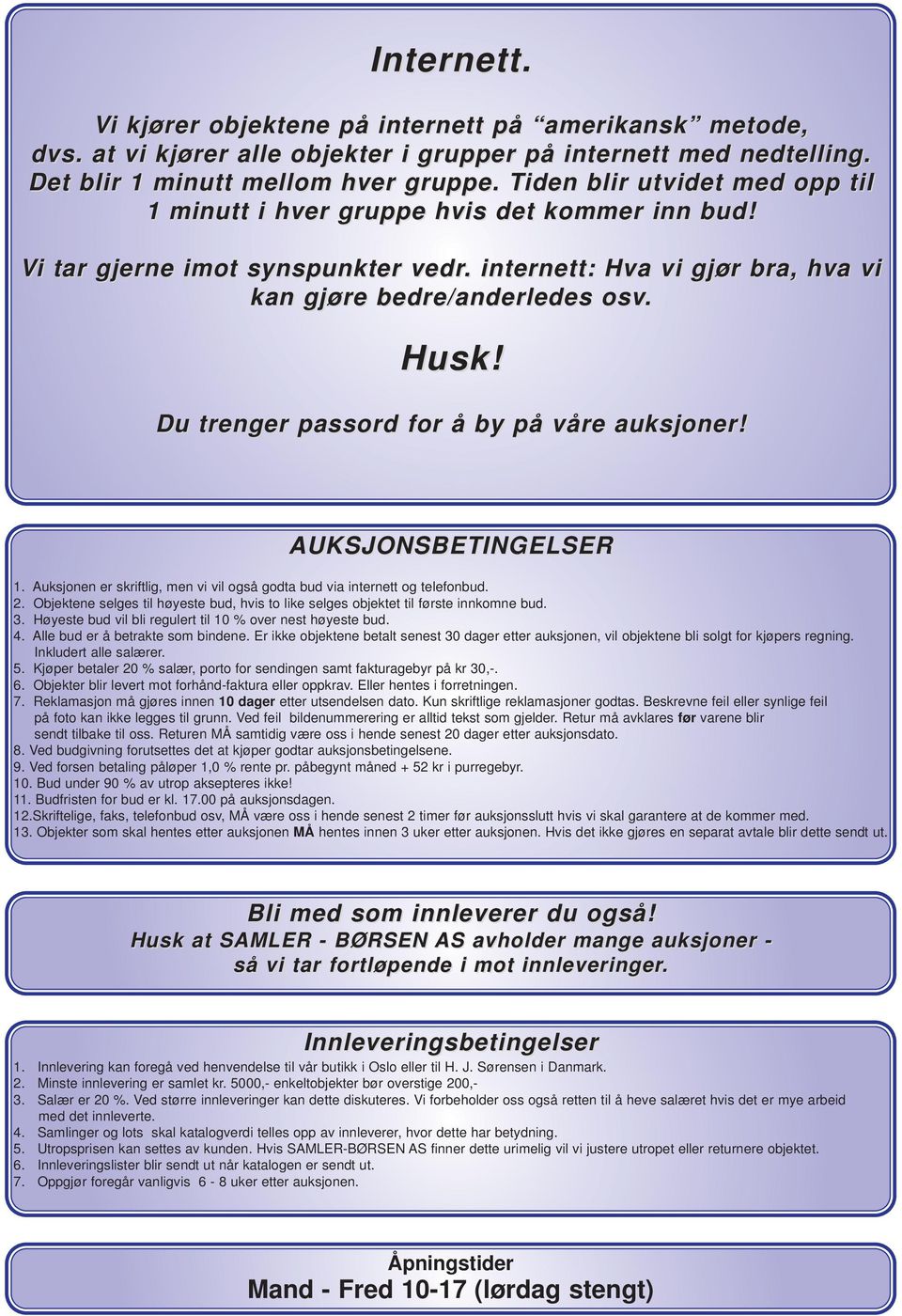 Du trenger passord for å by på våre auksjoner! AUKSJONSBETINGELSER 1. Auksjonen er skriftlig, men vi vil også godta bud via internett og telefonbud. 2.