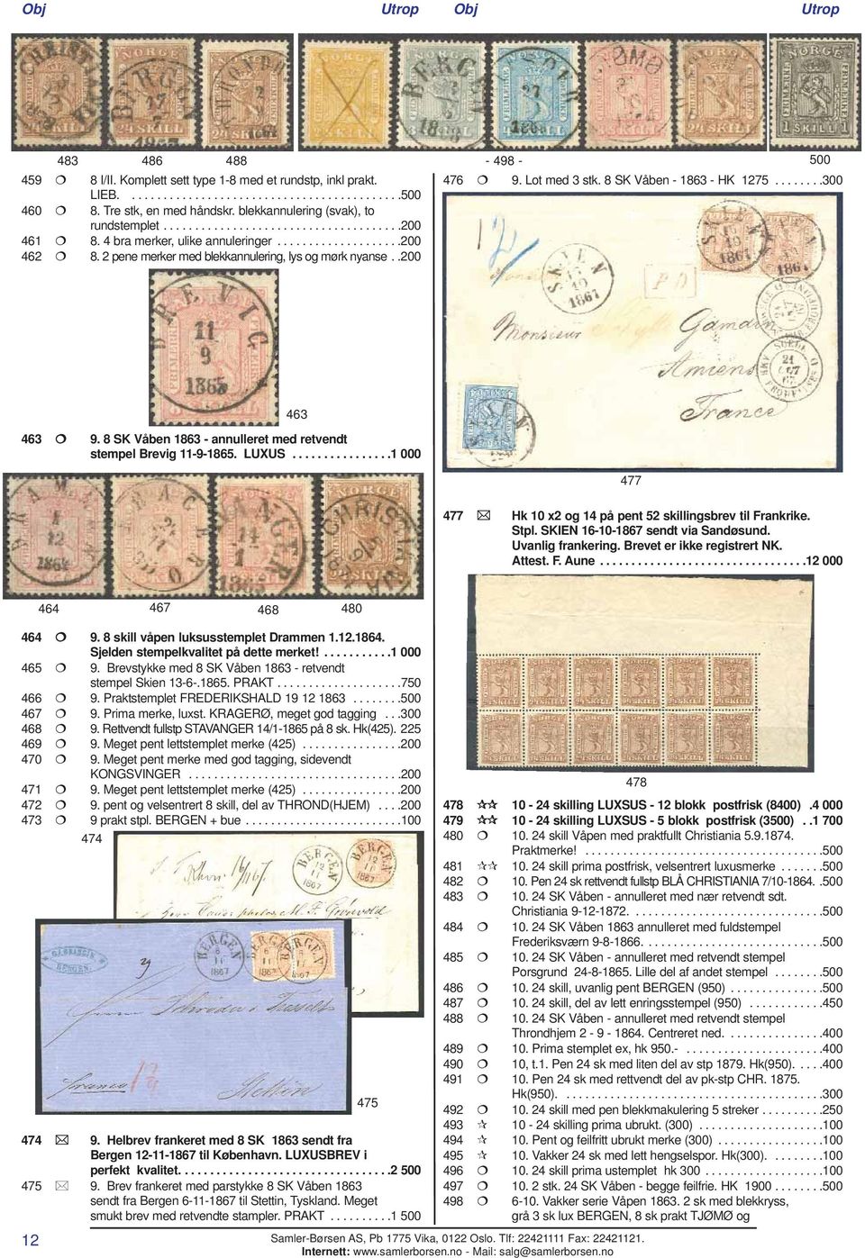 2 pene merker med blekkannulering, lys og mørk nyanse..200 476 9. Lot med 3 stk. 8 SK Våben - 1863 - HK 1275........300 463 463 9. 8 SK Våben 1863 - annulleret med retvendt stempel Brevig 11-9-1865.