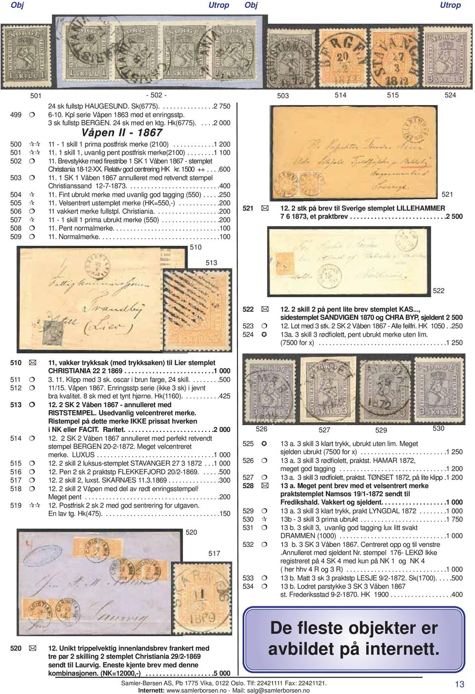 Brevstykke med firestribe 1 SK 1 Våben 1867 - stemplet Christiania 18-12-XX. Relativ god centrering HK kr. 1500 ++....600 503 11.