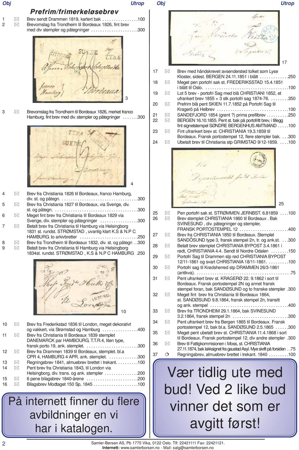 ......300 3 17 Brev med håndskrevet avsendersted tolket som Lyse Kloster, sidest. BERGEN 24.11.1851 i blått.............250 18 Meget pen portofri sak st. FREDERIKSSTAD 15.4.1851 i blått til Oslo.