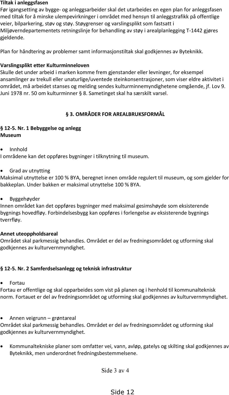 Plan for håndtering av problemer samt informasjonstiltak skal godkjennes av Byteknikk.