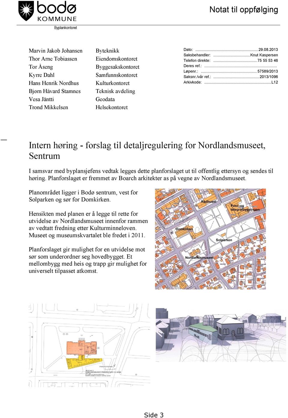 ..L12 Byteknikk Eiendomskontoret Byggesakskontoret Samfunnskontoret Kulturkontoret Teknisk avdeling Geodata Helsekontoret Intern høring - forslag til detaljregulering for Nordlandsmuseet, Sentrum I