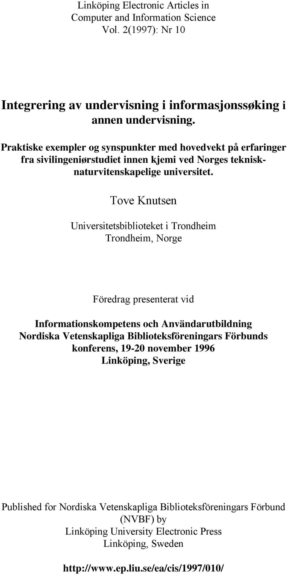 Tove Knutsen Universitetsbiblioteket i Trondheim Trondheim, Norge Föredrag presenterat vid Informationskompetens och Användarutbildning Nordiska Vetenskapliga