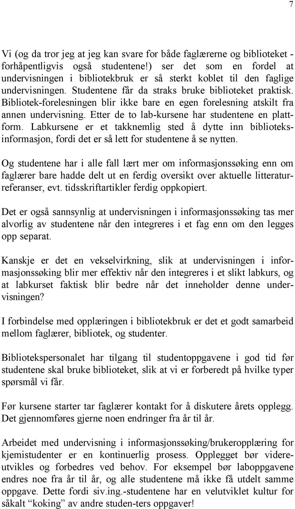 Bibliotek-forelesningen blir ikke bare en egen forelesning atskilt fra annen undervisning. Etter de to lab-kursene har studentene en plattform.