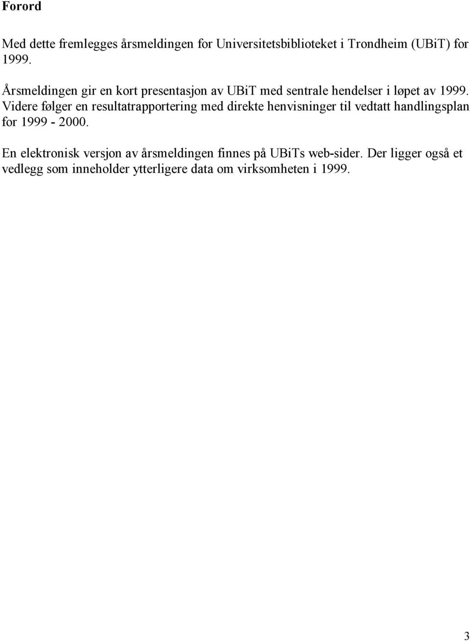 Videre følger en resultatrapportering med direkte henvisninger til vedtatt handlingsplan for 1999-2000.