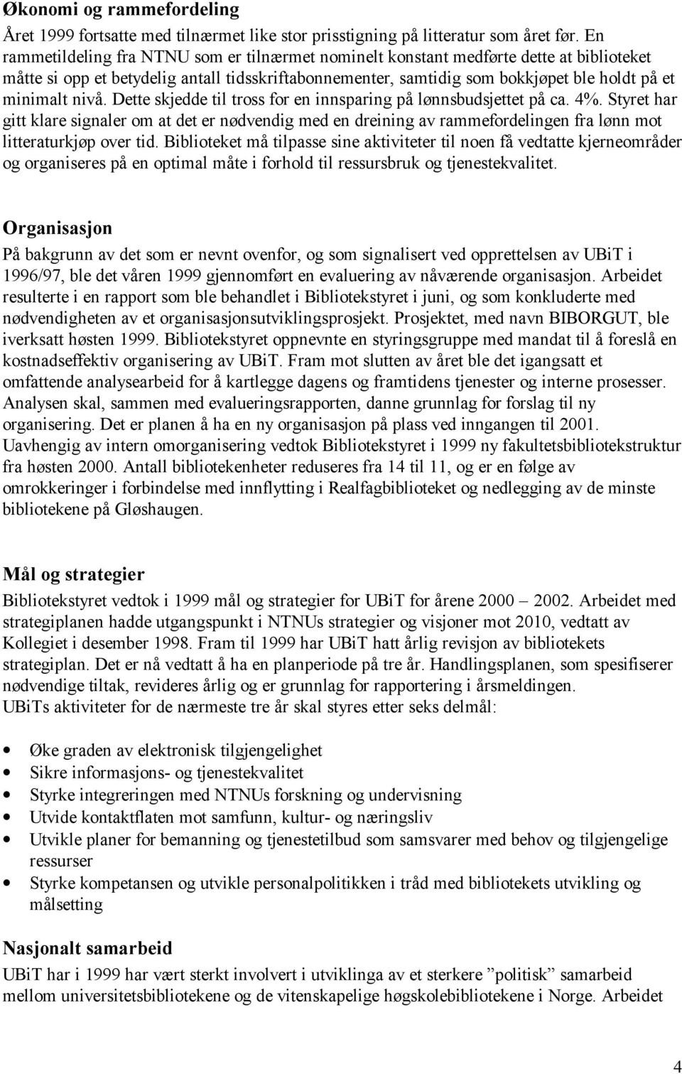 nivå. Dette skjedde til tross for en innsparing på lønnsbudsjettet på ca. 4%.