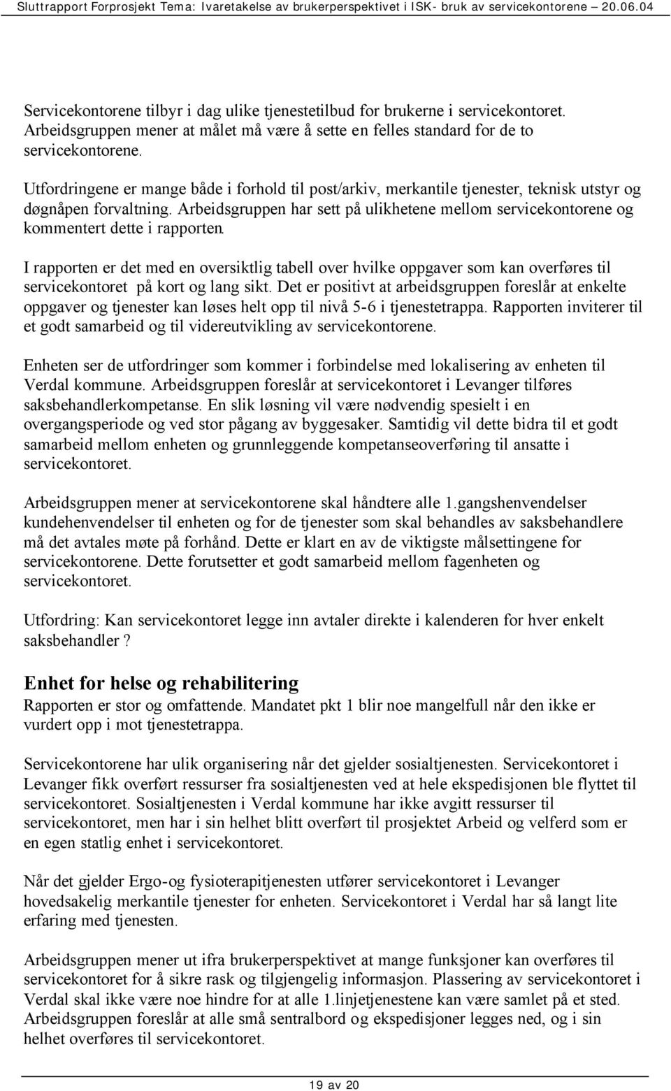 Arbeidsgruppen har sett på ulikhetene mellom servicekontorene og kommentert dette i rapporten.