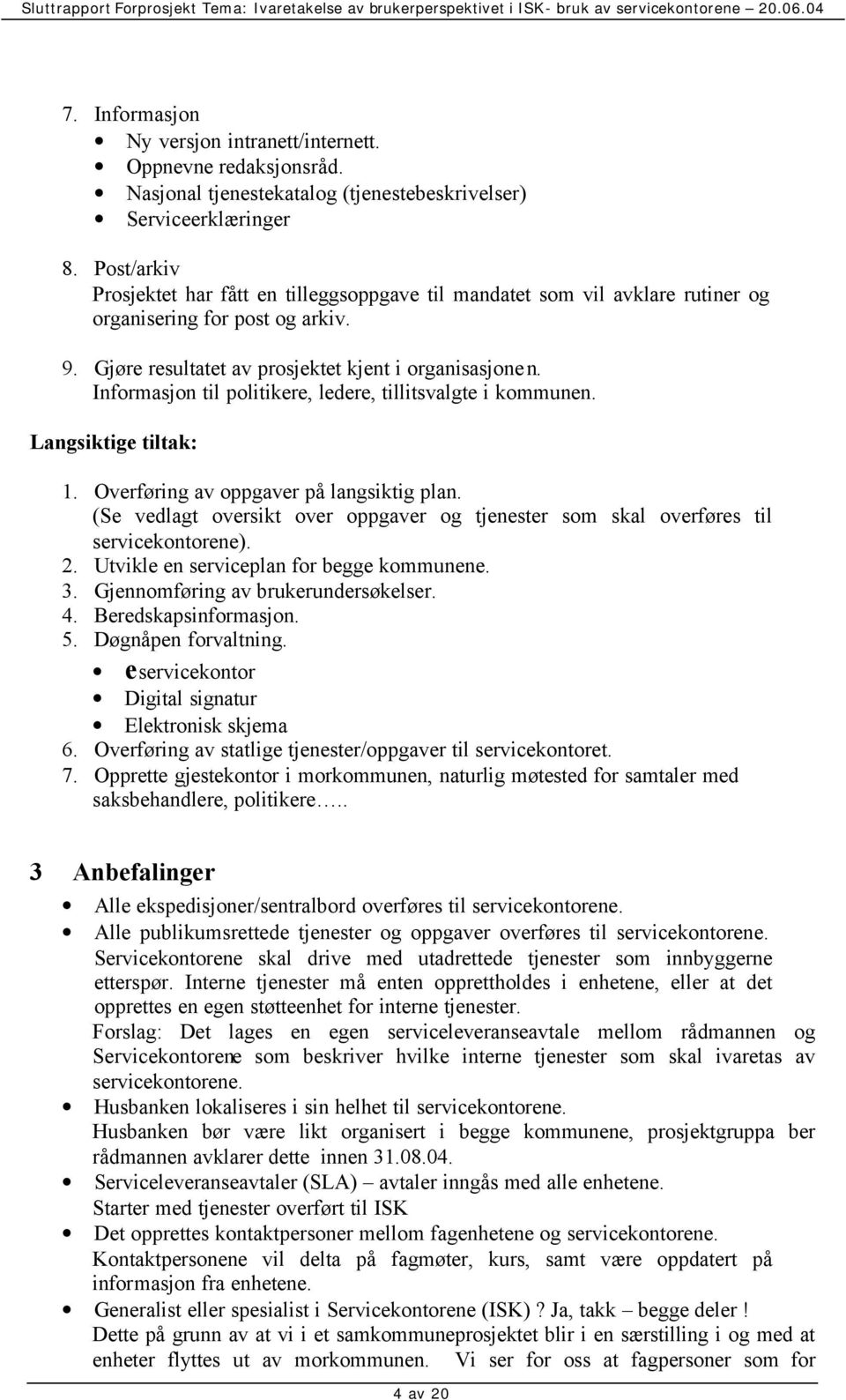 Informasjon til politikere, ledere, tillitsvalgte i kommunen. Langsiktige tiltak: 1. Overføring av oppgaver på langsiktig plan.