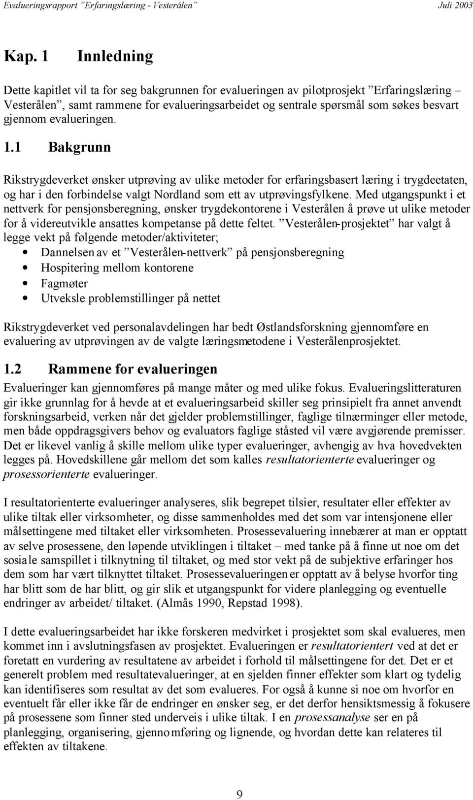 Med utgangspunkt i et nettverk for pensjonsberegning, ønsker trygdekontorene i Vesterålen å prøve ut ulike metoder for å videreutvikle ansattes kompetanse på dette feltet.