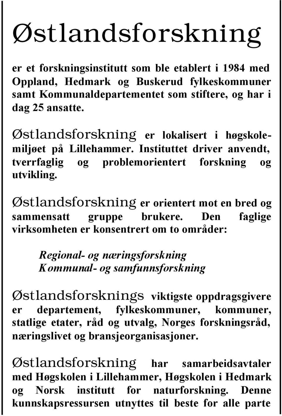 Østlandsforskning er orientert mot en bred og sammensatt gruppe brukere.