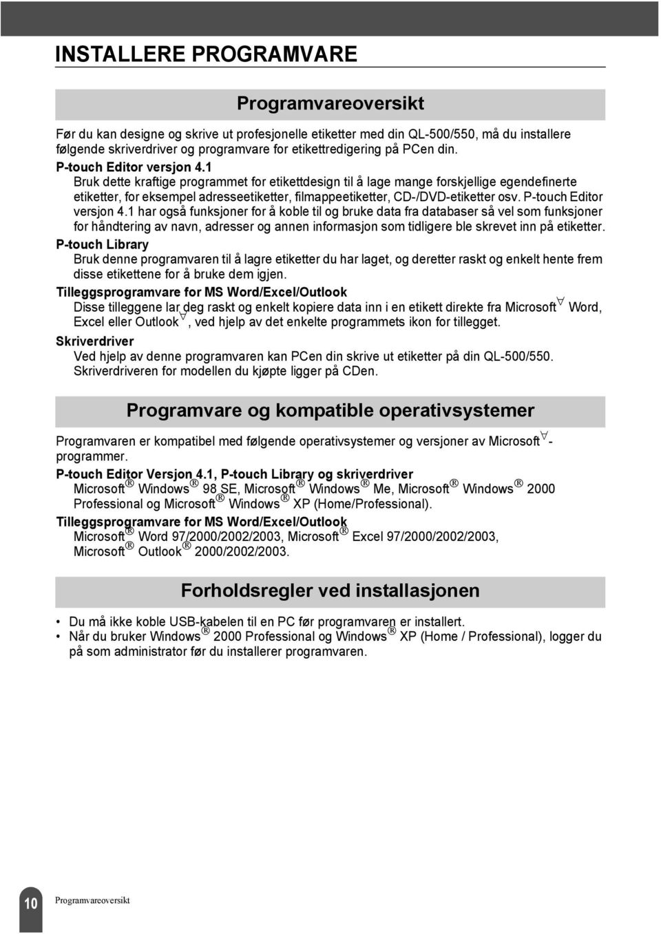 1 Bruk dette kraftige programmet for etikettdesign til å lage mange forskjellige egendefinerte etiketter, for eksempel adresseetiketter, filmappeetiketter, CD-/DVD-etiketter osv.