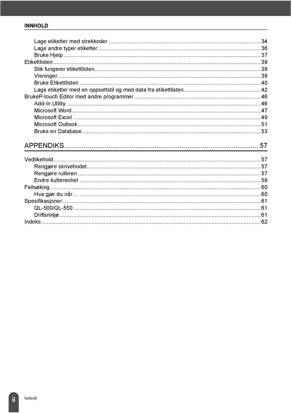 .. 46 Add-In Utility... 46 Microsoft Word...47 Microsoft Excel...49 Microsoft Outlook...51 Bruke en Database...53 APPENDIKS... 57 Vedlikehold.