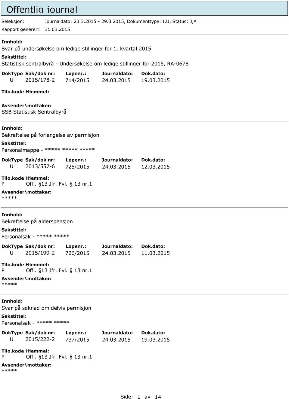 kvartal 2015 Statistisk sentralbyrå - ndersøkelse om ledige stillinger for 2015, RA-0678 2015/178-2 714/2015 19.03.