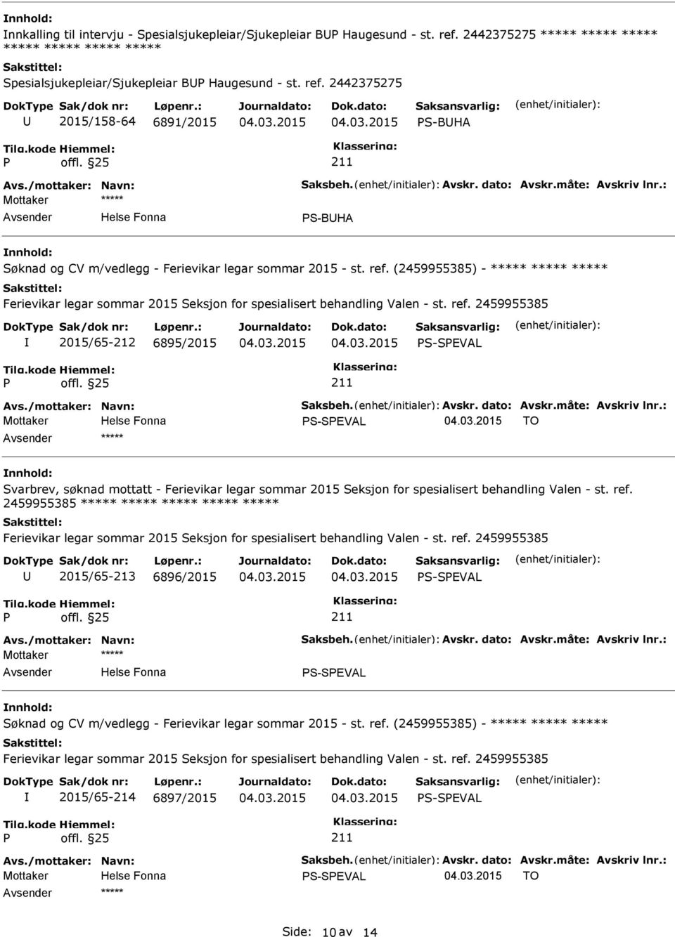 (2459955385) - ***** ***** ***** 2015/65-212 6895/2015 S-SEVAL S-SEVAL TO ***** Svarbrev, søknad mottatt - Ferievikar legar sommar 2015 Seksjon for spesialisert behandling Valen -