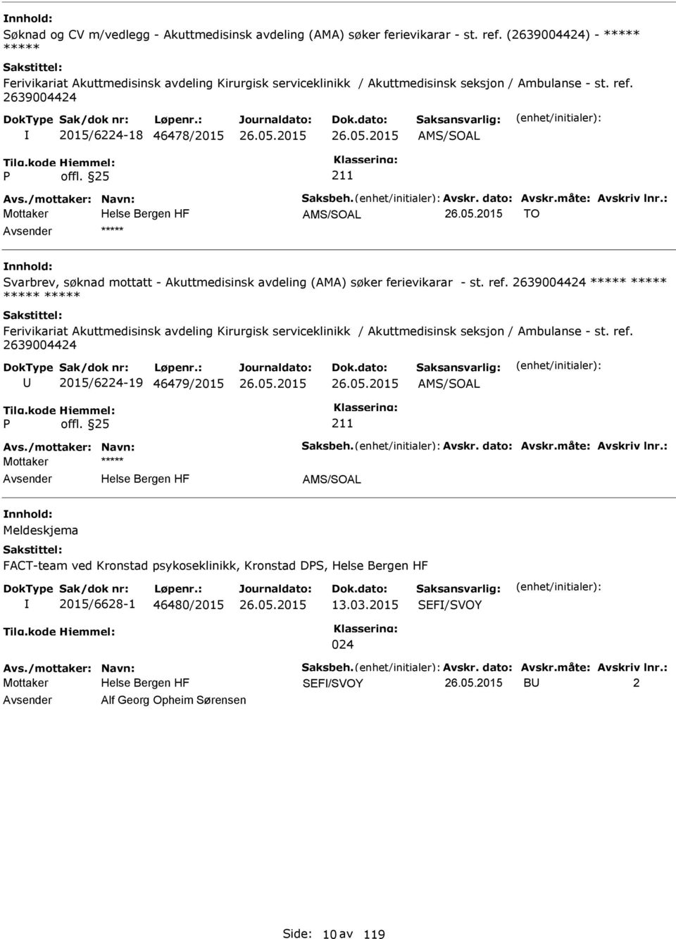 2639004424 2015/6224-18 46478/2015 AMS/SOAL AMS/SOAL TO ***** Svarbrev, søknad mottatt - Akuttmedisinsk avdeling (AMA) søker ferievikarar - st. ref.