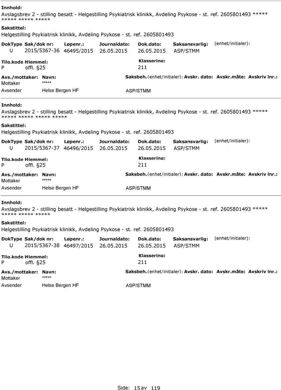 2605801493 ***** ***** ***** ***** ***** Helgestilling sykiatrisk klinikk, Avdeling sykose - st. ref. 2605801493 2015/5367-37 46496/2015 AS/STMM AS/STMM  ref.