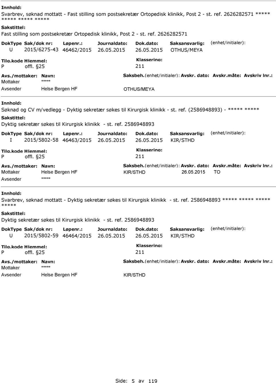 2626282571 2015/6275-43 46462/2015 OTHS/MEYA OTHS/MEYA Søknad og CV m/vedlegg - Dyktig sekretær søkes til Kirurgisk klinikk - st. ref.