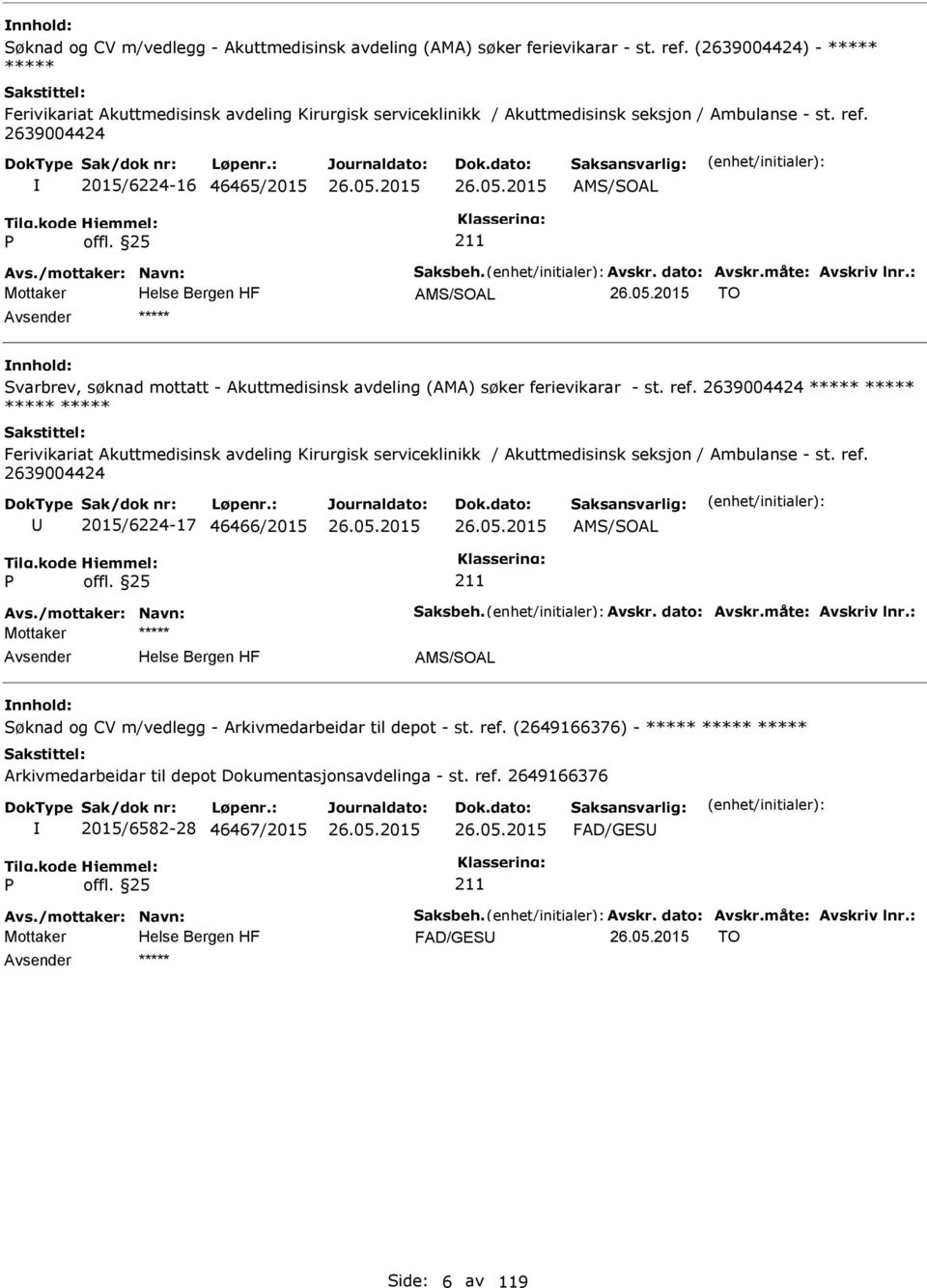 2639004424 2015/6224-16 46465/2015 AMS/SOAL AMS/SOAL TO ***** Svarbrev, søknad mottatt - Akuttmedisinsk avdeling (AMA) søker ferievikarar - st. ref.