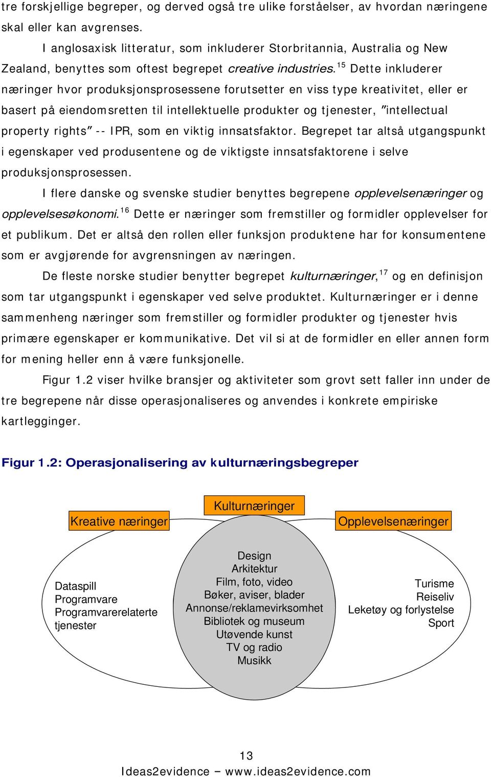 15 Dette inkluderer næringer hvor produksjonsprosessene forutsetter en viss type kreativitet, eller er basert på eiendomsretten til intellektuelle produkter og tjenester, intellectual property rights