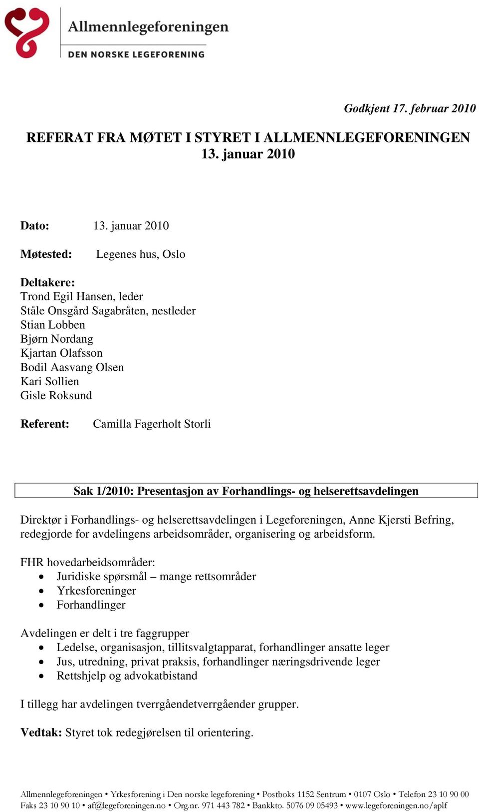 Roksund Referent: Camilla Fagerholt Storli Sak 1/2010: Presentasjon av Forhandlings- og helserettsavdelingen Direktør i Forhandlings- og helserettsavdelingen i Legeforeningen, Anne Kjersti Befring,