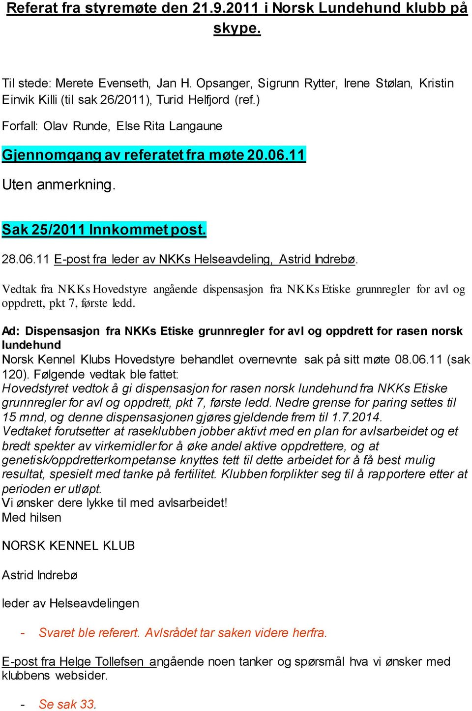 11 Uten anmerkning. Sak 25/2011 Innkommet post. 28.06.11 E-post fra leder av NKKs Helseavdeling, Astrid Indrebø.