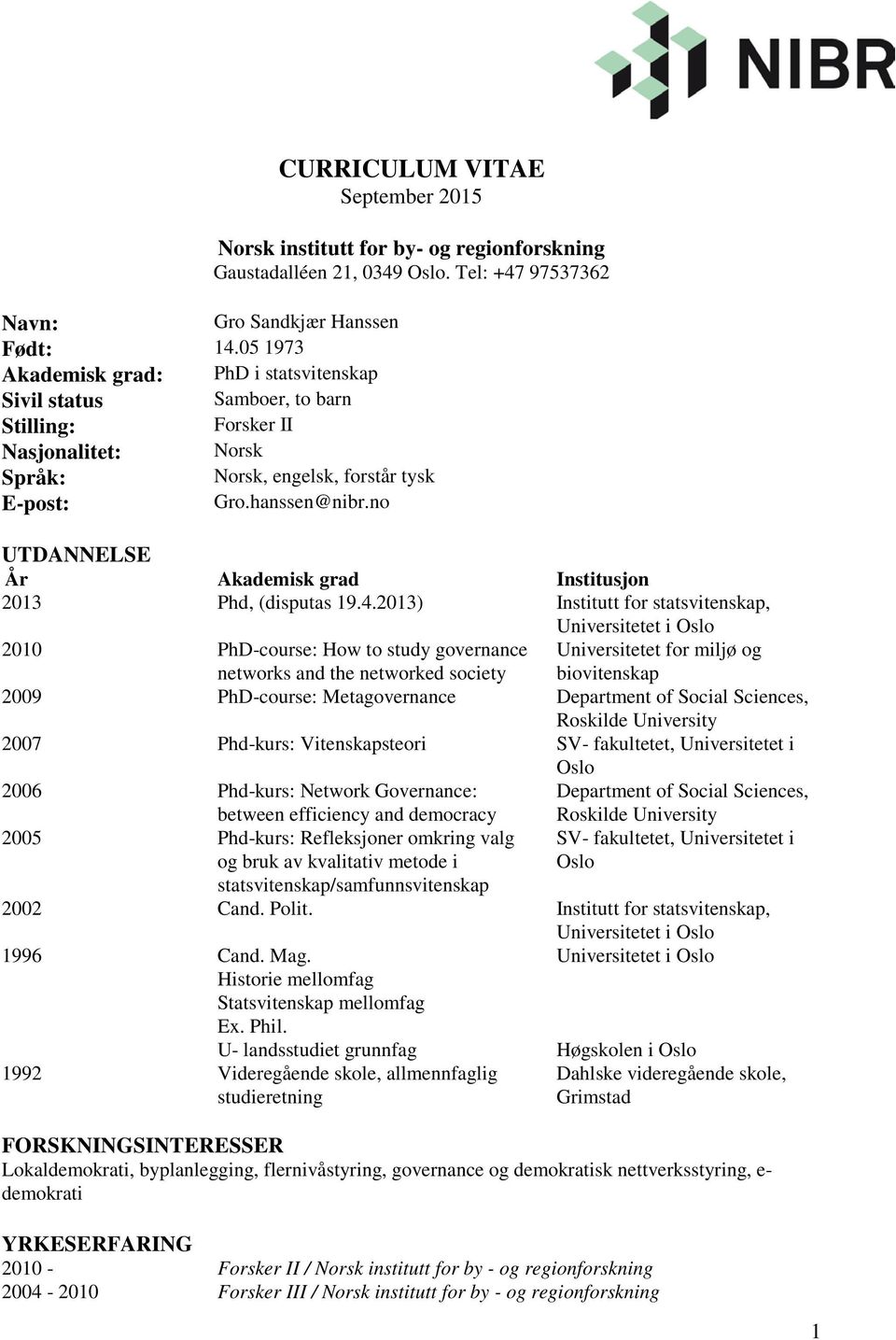 no UTDANNELSE År Akademisk grad Institusjon 2013 Phd, (disputas 19.4.