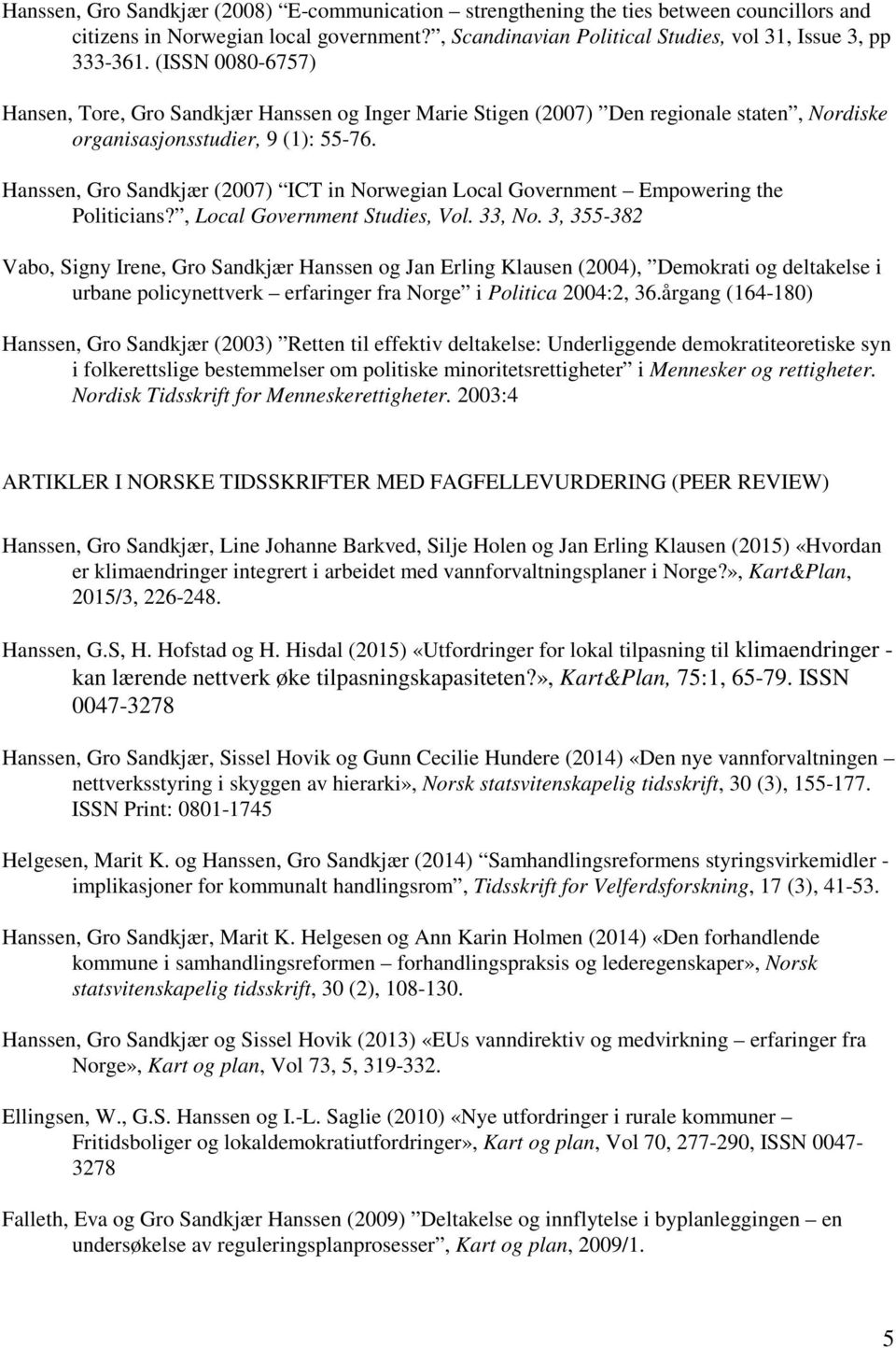 Hanssen, Gro Sandkjær (2007) ICT in Norwegian Local Government Empowering the Politicians?, Local Government Studies, Vol. 33, No.