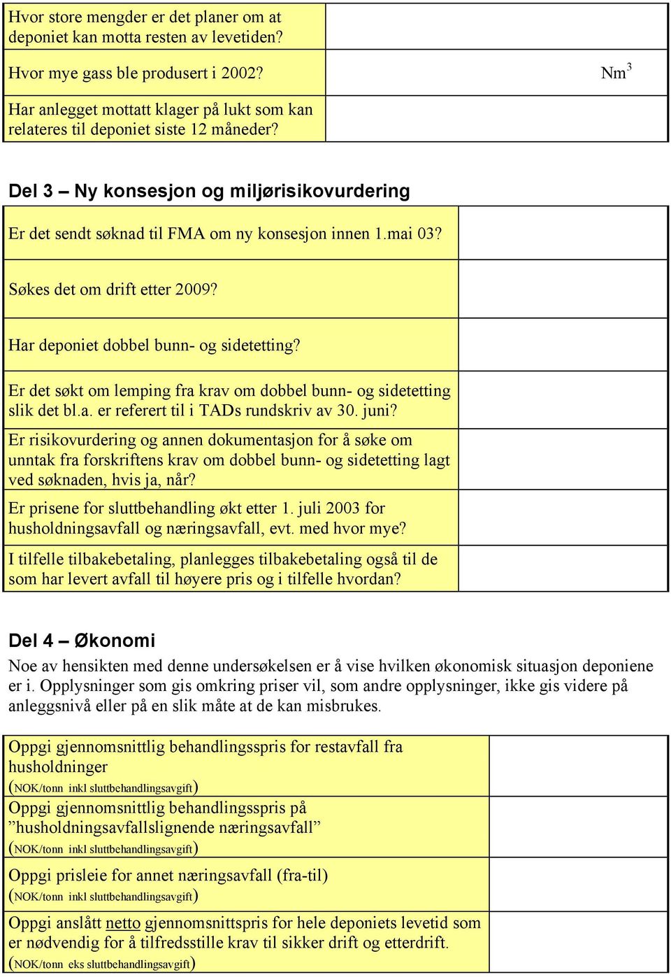 Søkes det om drift etter 2009? Har deponiet dobbel bunn- og sidetetting? Er det søkt om lemping fra krav om dobbel bunn- og sidetetting slik det bl.a. er referert til i TADs rundskriv av 30. juni?