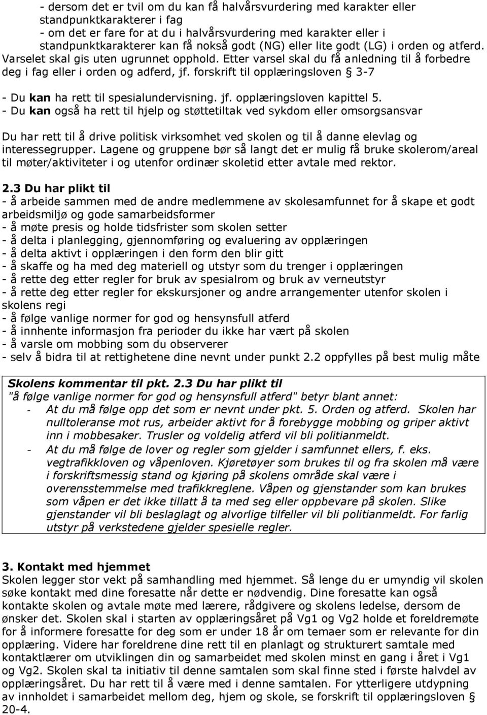 forskrift til opplæringsloven 3-7 - Du kan ha rett til spesialundervisning. jf. opplæringsloven kapittel 5.