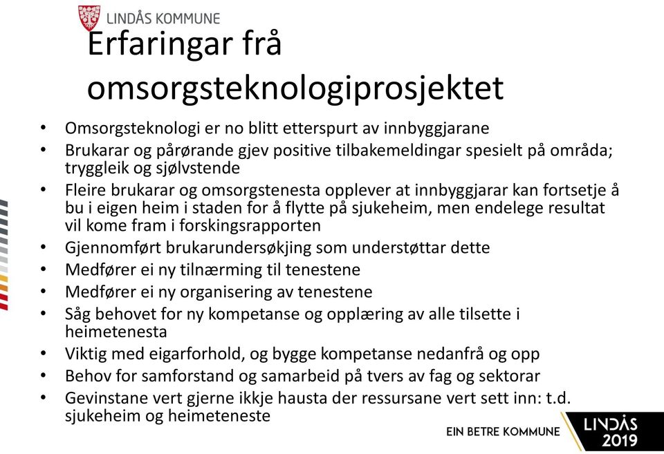 brukarundersøkjing som understøttar dette Medfører ei ny tilnærming til tenestene Medfører ei ny organisering av tenestene Såg behovet for ny kompetanse og opplæring av alle tilsette i heimetenesta