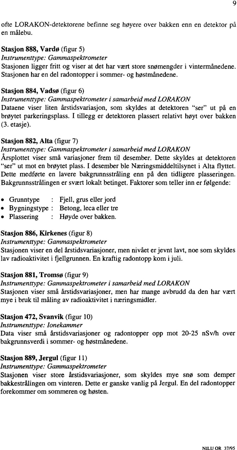 Stasjonen har en del radontopper i sommer- og høstmånedene.