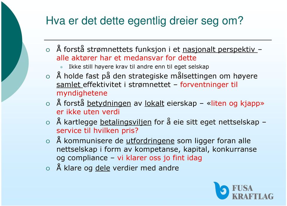 på den strategiske målsettingen om høyere samlet effektivitet i strømnettet forventninger til myndighetene Å forstå betydningen av lokalt eierskap «liten og kjapp»