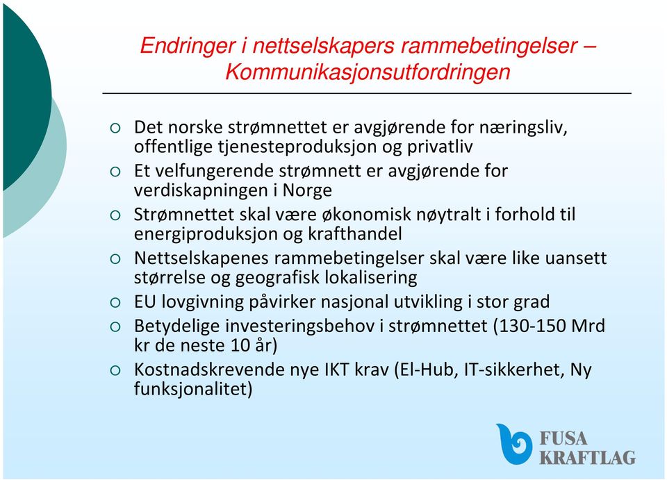 og krafthandel Nettselskapenes rammebetingelser skal være like uansett størrelse og geografisk lokalisering EU lovgivning påvirker nasjonal utvikling i