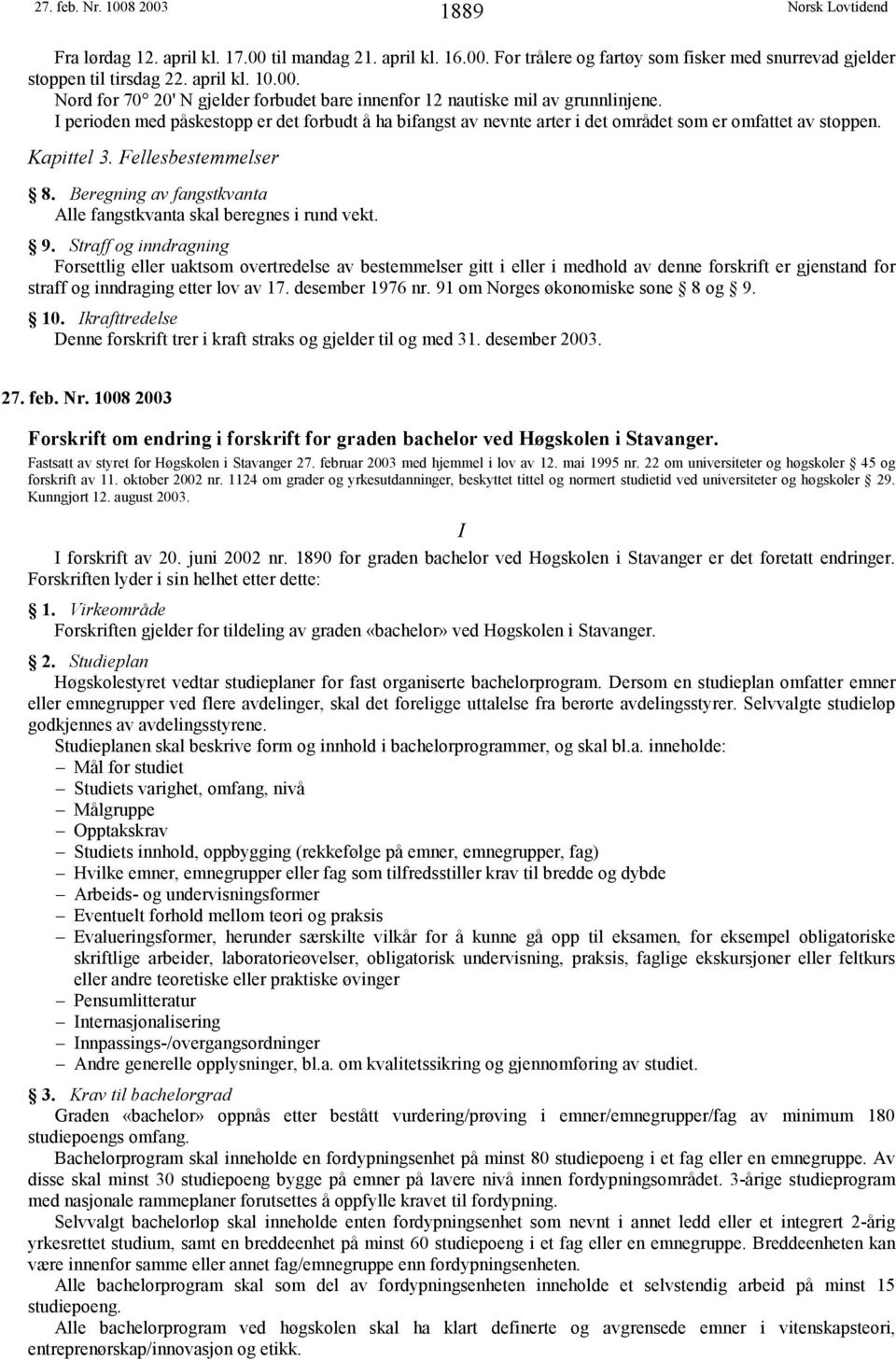 Beregning av fangstkvanta Alle fangstkvanta skal beregnes i rund vekt. 9.