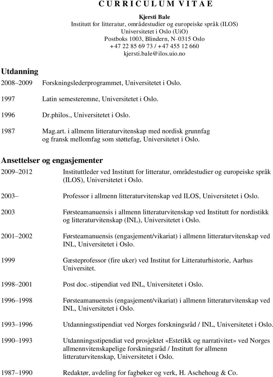 i allmenn litteraturvitenskap med nordisk grunnfag og fransk mellomfag som støttefag, Universitetet i Oslo.