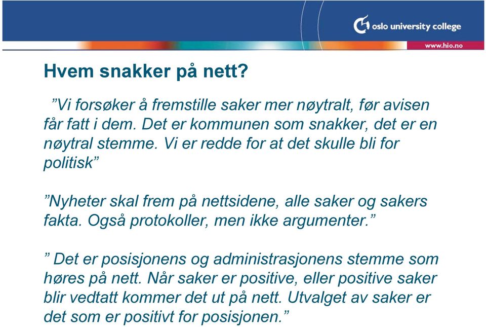 Vi er redde for at det skulle bli for politisk Nyheter skal frem på nettsidene, alle saker og sakers fakta.